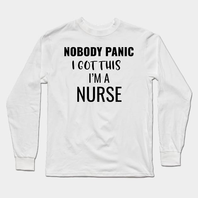 Nobody Panic I Got This I'M A Nurse Long Sleeve T-Shirt by Saimarts